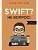 Swift - Не вопрос. Создай свое приложение - купить в магазине Кассандра, фото, 9785171652241, 